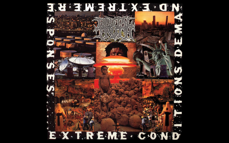 Brutal Truth Extreme Conditions Demand Extreme Responses