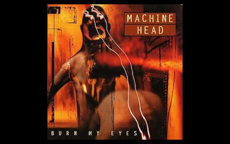 Machine Head Burn My Eyes